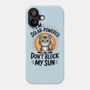 I'm Solar Powered Don't Block my Sun Phone Case