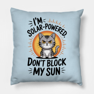 I'm Solar Powered Don't Block my Sun Pillow