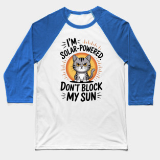 I'm Solar Powered Don't Block my Sun Baseball T-Shirt