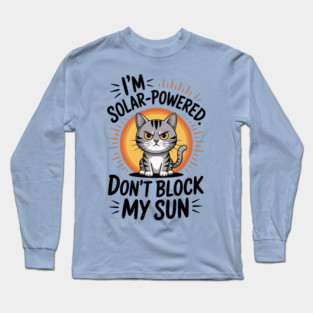 I'm Solar Powered Don't Block my Sun Long Sleeve T-Shirt