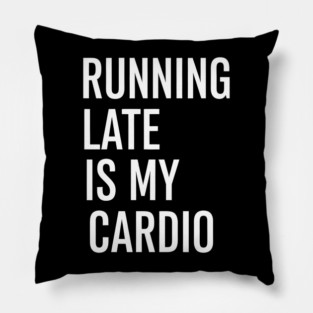 Running Late Is My Cardio Funny Quote for Everyday Chaos Pillow