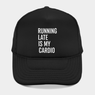 Running Late Is My Cardio Funny Quote for Everyday Chaos Hat