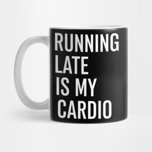 Running Late Is My Cardio Funny Quote for Everyday Chaos Mug