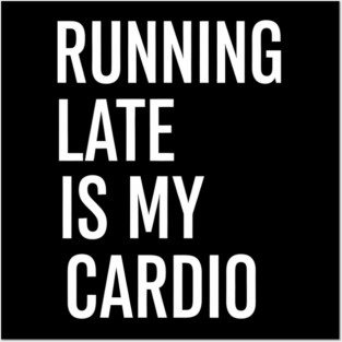 Running Late Is My Cardio Funny Quote for Everyday Chaos Posters and Art