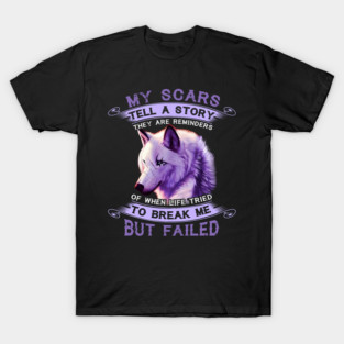 My Scars Tell A Story Wolf They Are Reminders But Failed T-Shirt