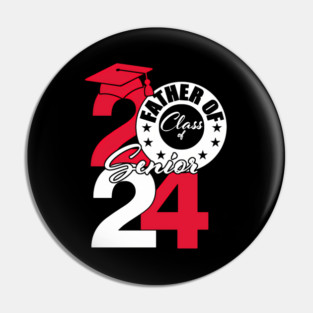 Father Of Class Of 2024 Senior 2024 Graduation 2024 Pin