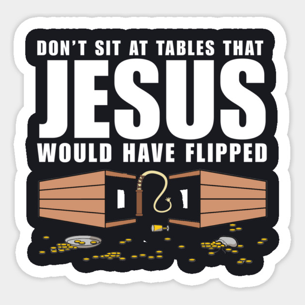 Don't Sit At Tables Jesus Would Have Flipped Sticker by Charles's Store 8