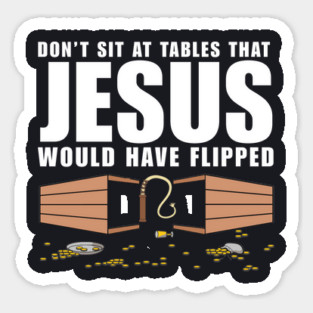 Don't Sit At Tables Jesus Would Have Flipped Magnet