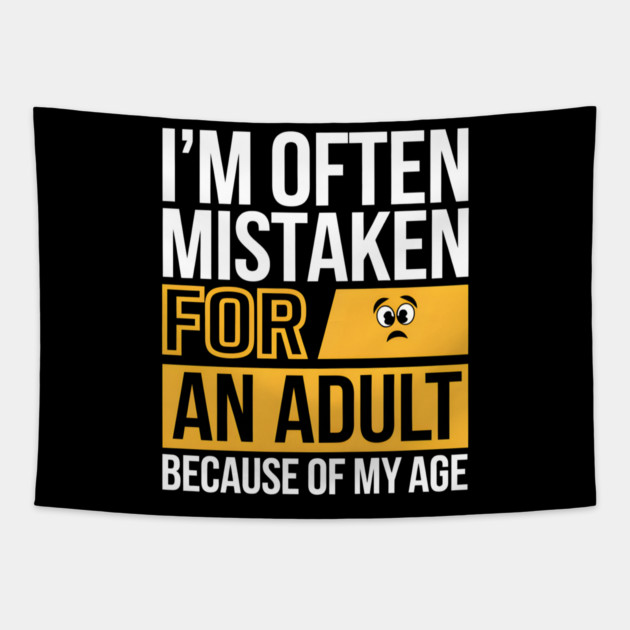 I’m Often Mistaken for an Adult Because of My Age – Funny Humor Tapestry by MakerMind8.2