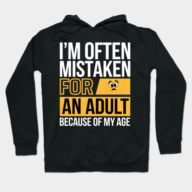 I’m Often Mistaken for an Adult Because of My Age – Funny Humor Hoodie by MakerMind8.2