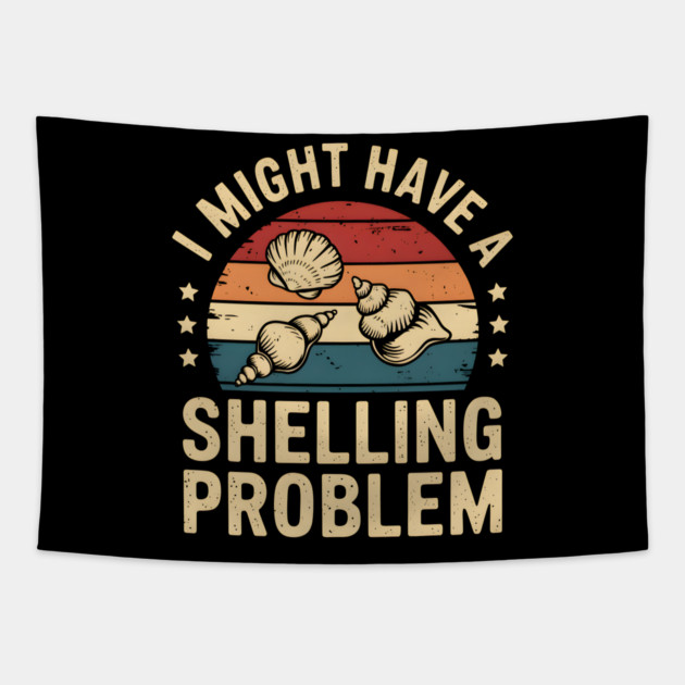 I Might Have a Shelling Problem – Funny Seashell Collector Tapestry by MakerMind8.2