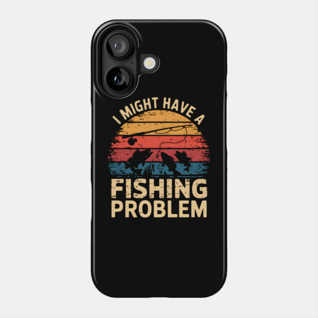 I Might Have a Fishing Problem – Funny Fishing Retro Phone Case by MakerMind8.2