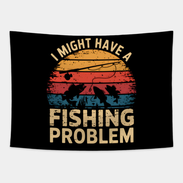 I Might Have a Fishing Problem – Funny Fishing Retro Tapestry by MakerMind8.2