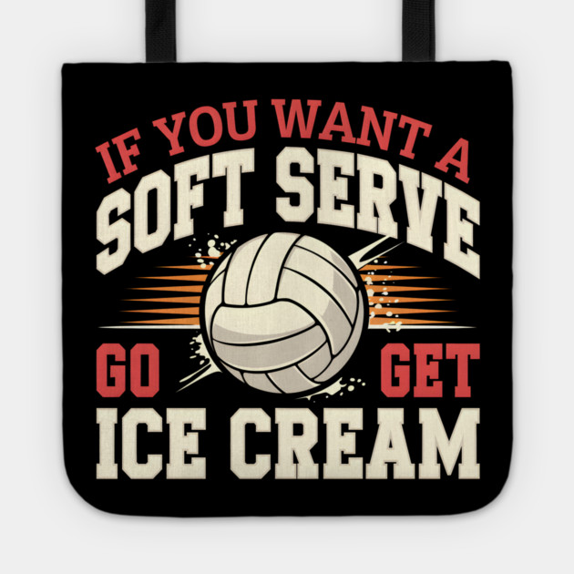 If You Want a Soft Serve Go Get Ice Cream – Funny Volleyball Tote by MakerMind8.2