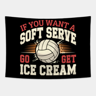 If You Want a Soft Serve Go Get Ice Cream – Funny Volleyball Tapestry