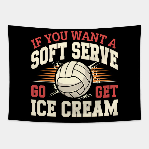 If You Want a Soft Serve Go Get Ice Cream – Funny Volleyball Tapestry by MakerMind8.2