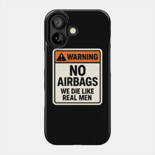 Warning No Airbags We Die Like Real Men – Funny Car Humor Phone Case