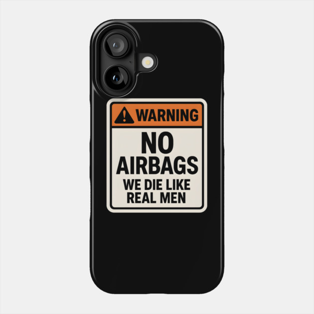 Warning No Airbags We Die Like Real Men – Funny Car Humor Phone Case by MakerMind8.2
