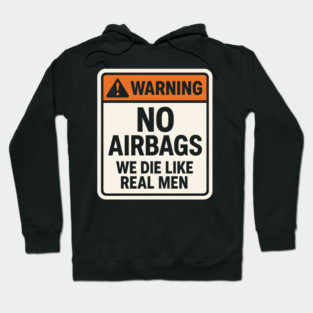 Warning No Airbags We Die Like Real Men – Funny Car Humor Hoodie