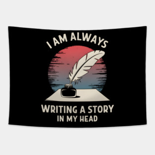 I Am Always Writing a Story in My Head – Writer Author Tapestry