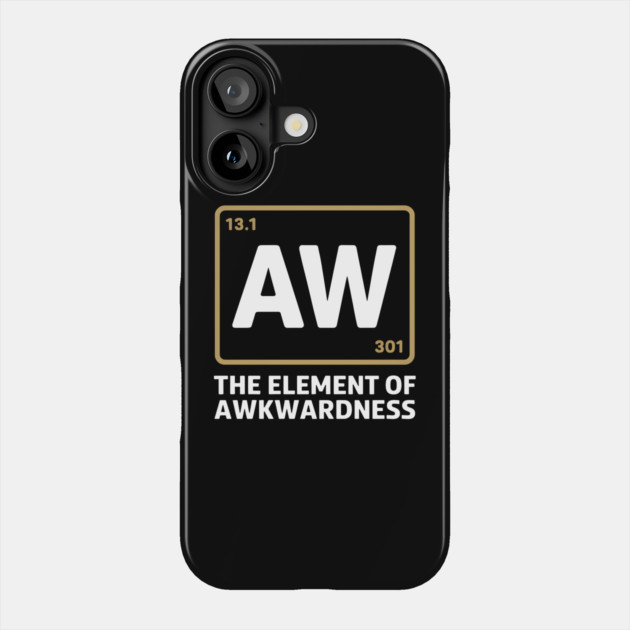 The Element of Awkwardness – Funny Science Humor Phone Case by MakerMind8.2