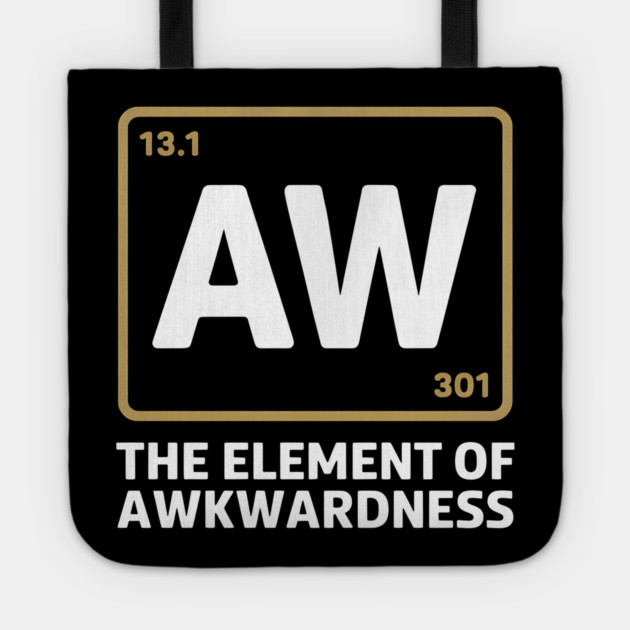The Element of Awkwardness – Funny Science Humor Tote by MakerMind8.2