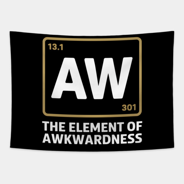 The Element of Awkwardness – Funny Science Humor Tapestry by MakerMind8.2