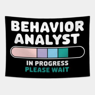Behavior Analyst In Progress Please Wait – Funny Psychology Tapestry