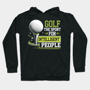 Golf The Sport for Intelligent People – Funny Golfer Hoodie