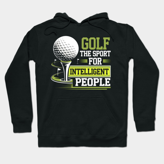 Golf The Sport for Intelligent People – Funny Golfer Hoodie by MakerMind8.2