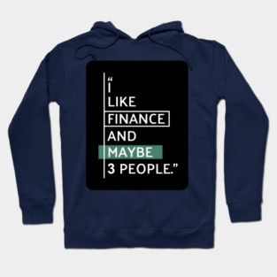 I Like Finance and Maybe 3 People Hoodie