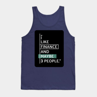 I Like Finance and Maybe 3 People Tank Top