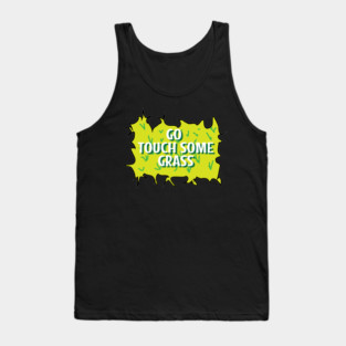 Go touch some grass funny quote Tank Top