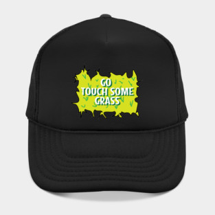 Go touch some grass funny quote Hat