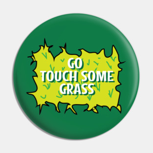 Go touch some grass funny quote Pin