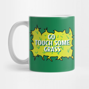 Go touch some grass funny quote Mug