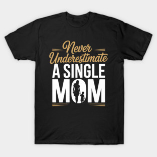 Powerful Single Mom and Child Silhouette Quote T-Shirt