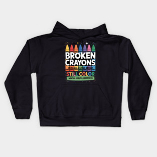Broken Crayons Still Color Mental Health Matters Awareness Kids Hoodie