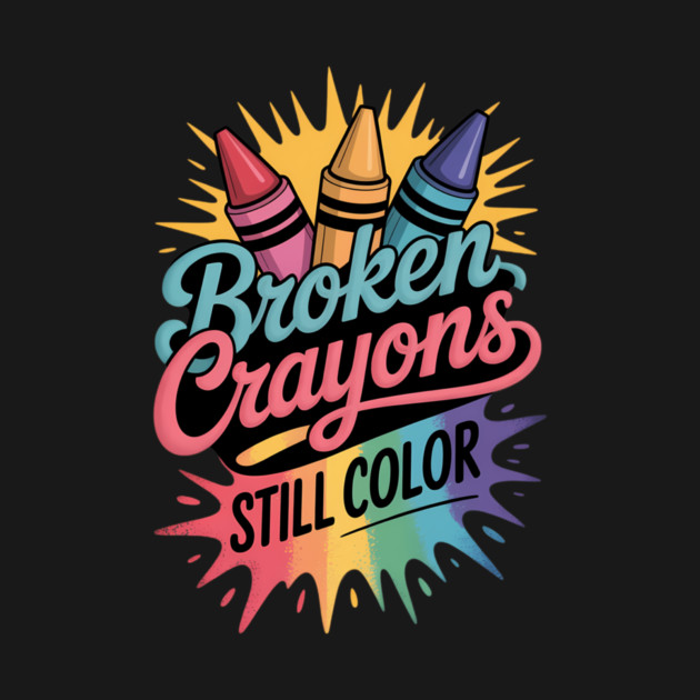 Broken crayons still color - Mental Health Awareness by dimi_art
