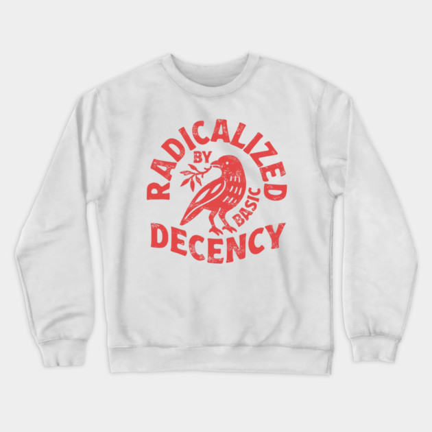 radicalized by basic decency Crewneck Sweatshirt by senpaistore101