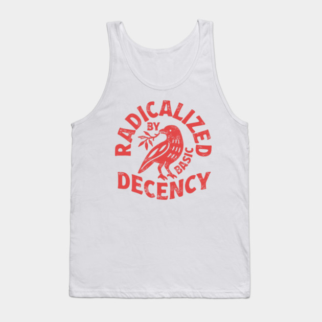 radicalized by basic decency Tank Top by senpaistore101