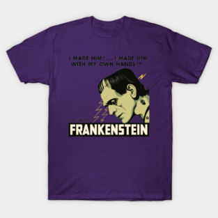 I Made A Monster Frankenstein T-Shirt