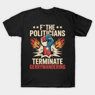 Funny F The Politicians Terminate Gerrymanderin T-Shirt