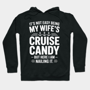 Its Not Easy Being My Wife's Cruise Candy But Here I Am Hoodie
