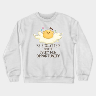 Be Egg-cited with Every New Opportunity Pun Crewneck Sweatshirt