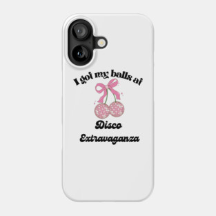 I got my balls at Disco Extravaganza Phone Case