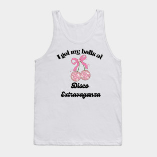 I got my balls at Disco Extravaganza Tank Top
