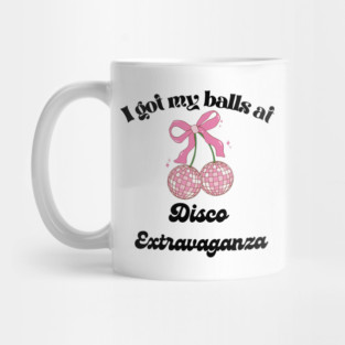 I got my balls at Disco Extravaganza Mug