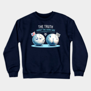 The Truth About the Far Side of the Moon – Funny Graphic T-Shirt Crewneck Sweatshirt
