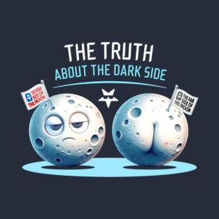 The Truth About the Far Side of the Moon – Funny Graphic T-Shirt T-Shirt